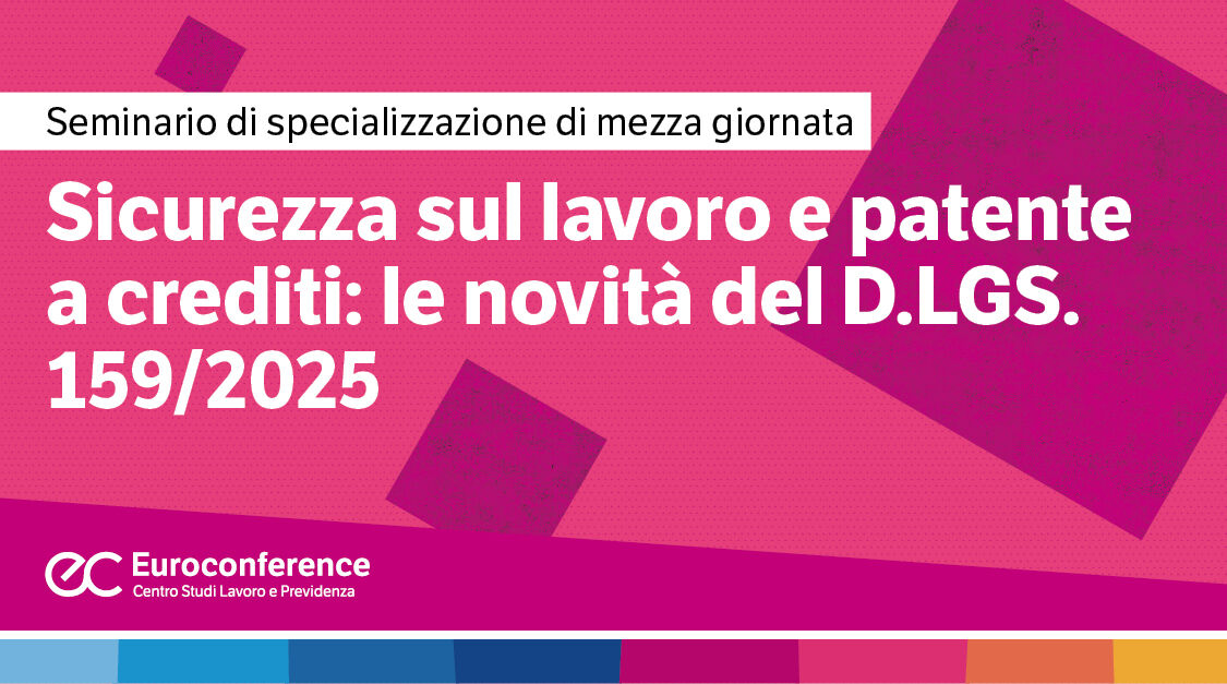 Immagine Sicurezza sul lavoro e patente a crediti: le novità del D.Lgs. 159/2025 | Euroconference